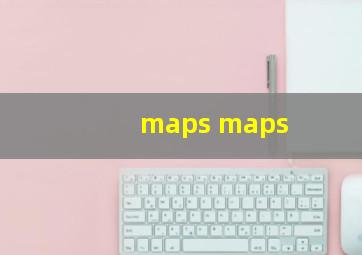 maps maps